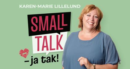 Small Talk - Ja Tak i Næstved med Karen-Marie Lillelund 19. marts kl. 19:30