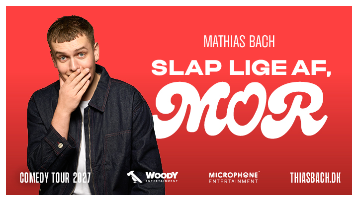 MATHIAS BACH - SLAP LIGE AF, MOR! 2027 28. april kl. 18:30
