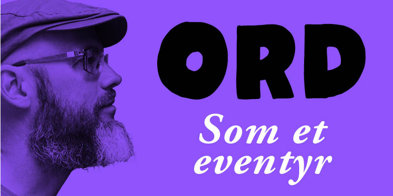 ORD: Som et eventyr 17. november kl. 19:30